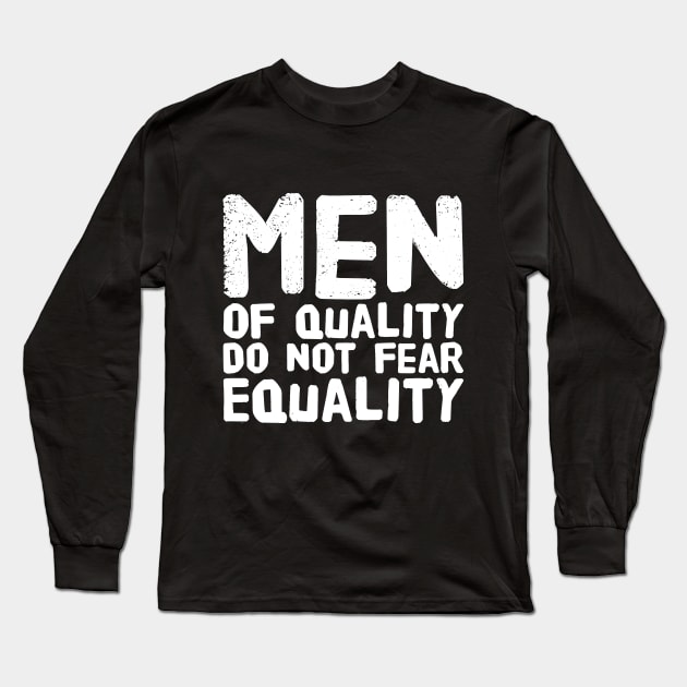 Men of quality do not fear equality Long Sleeve T-Shirt by captainmood